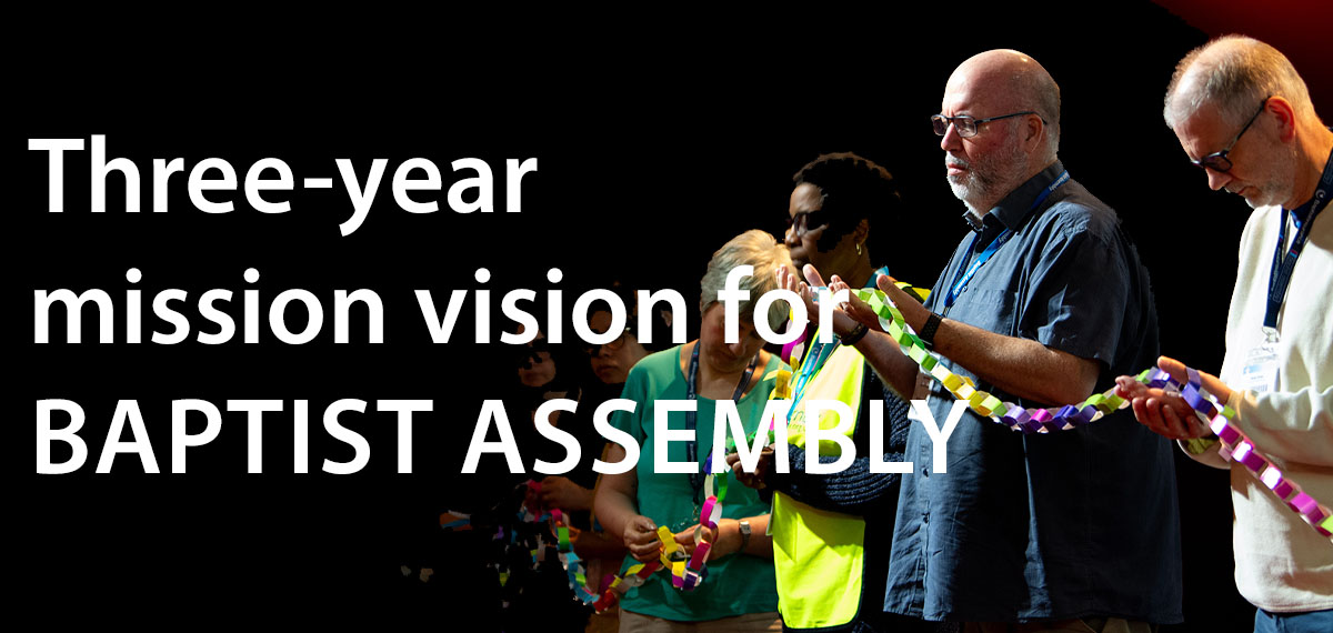 Three-year mission vision for Baptist Assembly - three-year strategic mission focus will also offer national discussion and resolutions