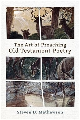 The Art of Preaching Old Testament Poetry  By Steven D Mathewson  