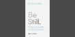 Be Still: A simple guide to quiet times by Brian Heasley