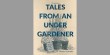 Tales From An Under Gardener by Richard Littledale 