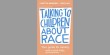 Talking to Children About Race by Loretta Andrews and Ruth Hill