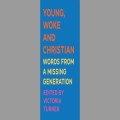 Young, Woke and Christian: Words from a Missing Generation 