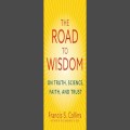 The Road to Wisdom, by Francis S. Collins